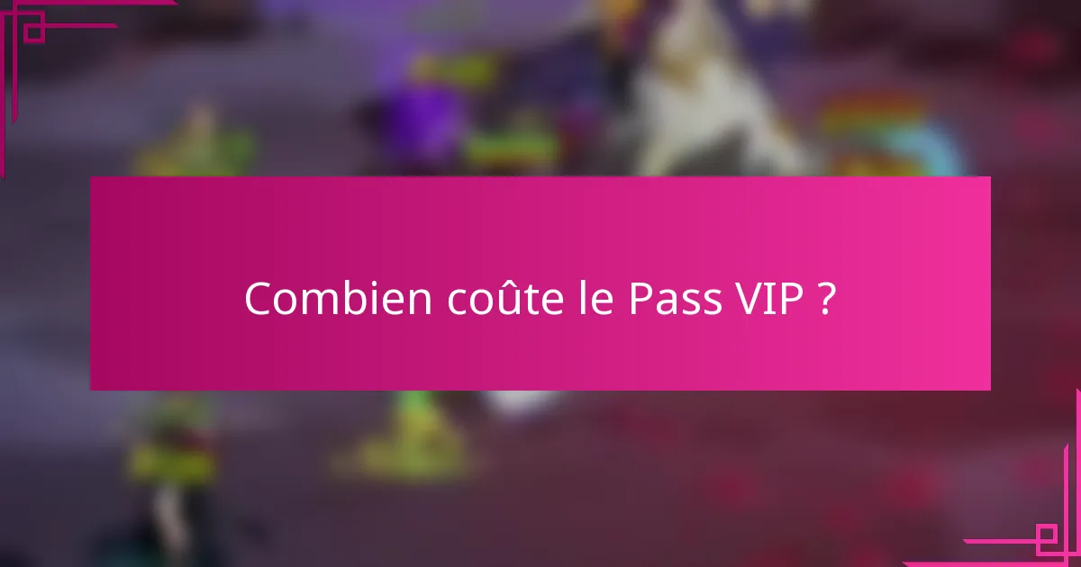 Combien coûte le Pass VIP ?