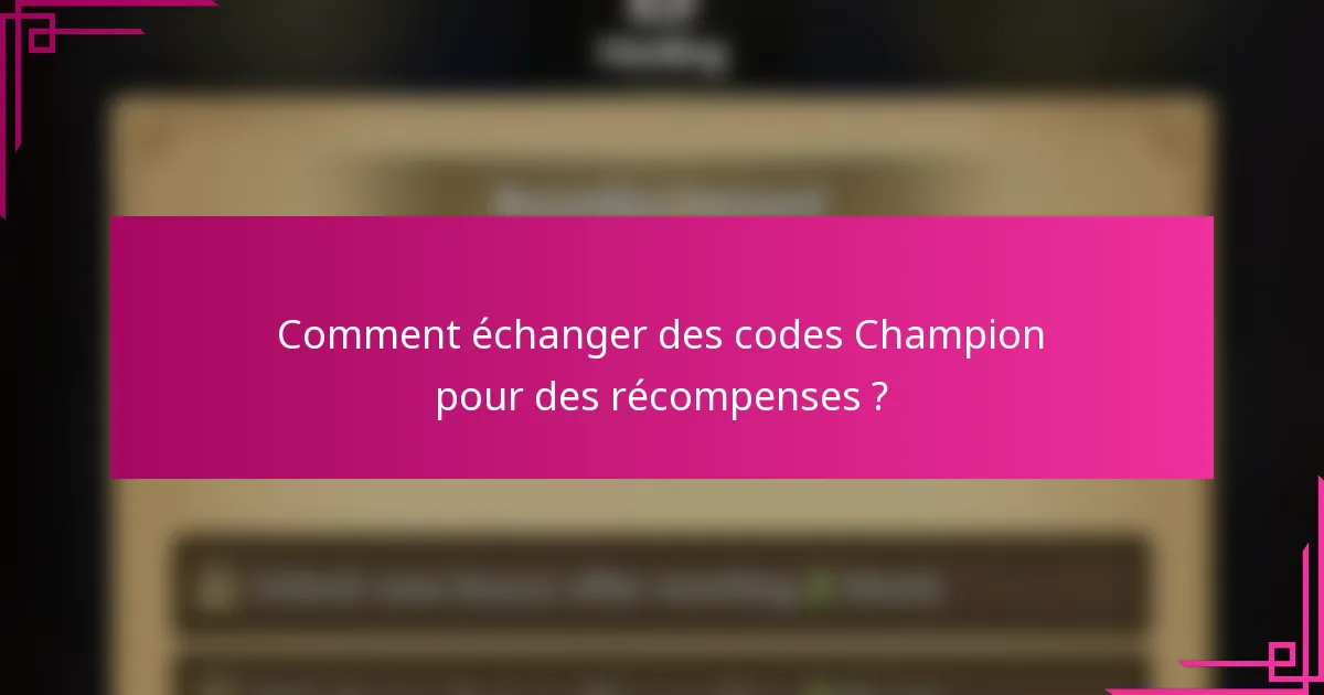 Comment échanger des codes Champion pour des récompenses ?