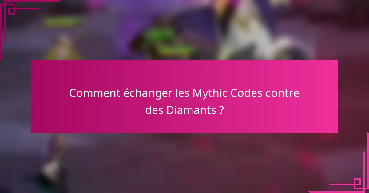 Comment échanger les Mythic Codes contre des Diamants ?