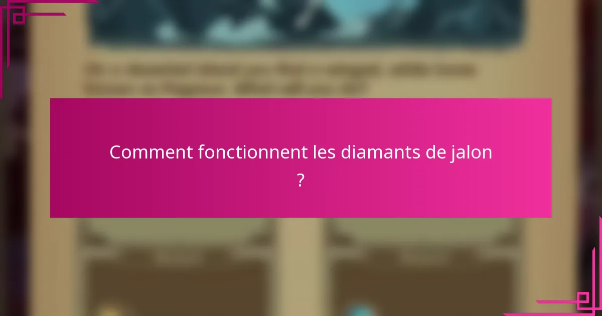 Comment fonctionnent les diamants de jalon ?