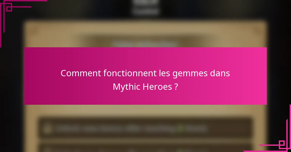 Comment fonctionnent les gemmes dans Mythic Heroes ?