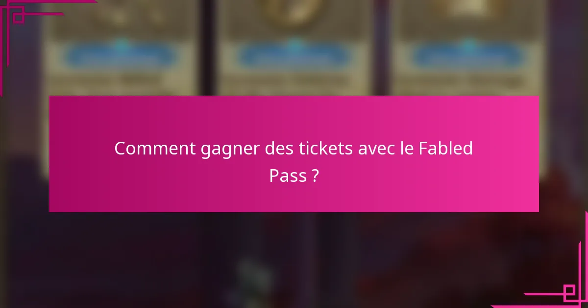Comment gagner des tickets avec le Fabled Pass ?