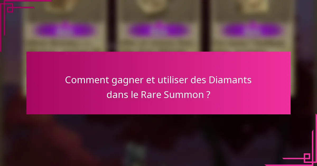 Comment gagner et utiliser des Diamants dans le Rare Summon ?