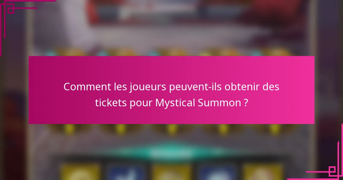Comment les joueurs peuvent-ils obtenir des tickets pour Mystical Summon ?