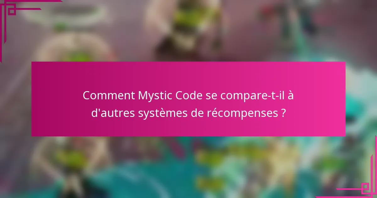 Comment Mystic Code se compare-t-il à d'autres systèmes de récompenses ?