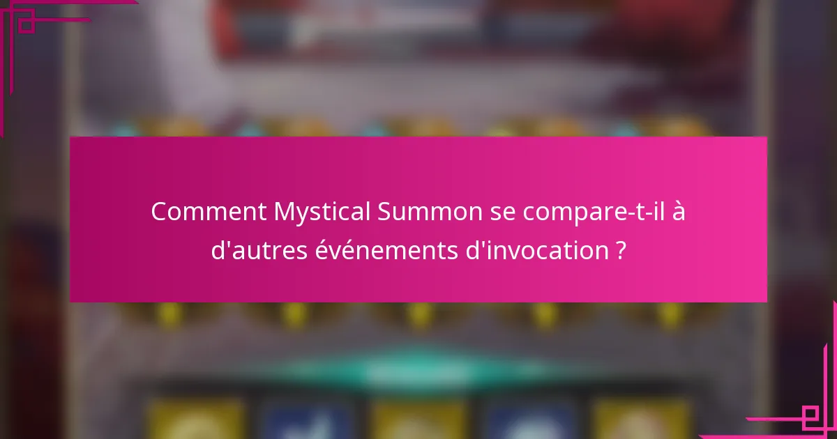 Comment Mystical Summon se compare-t-il à d'autres événements d'invocation ?