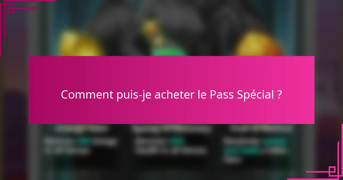 Comment puis-je acheter le Pass Spécial ?