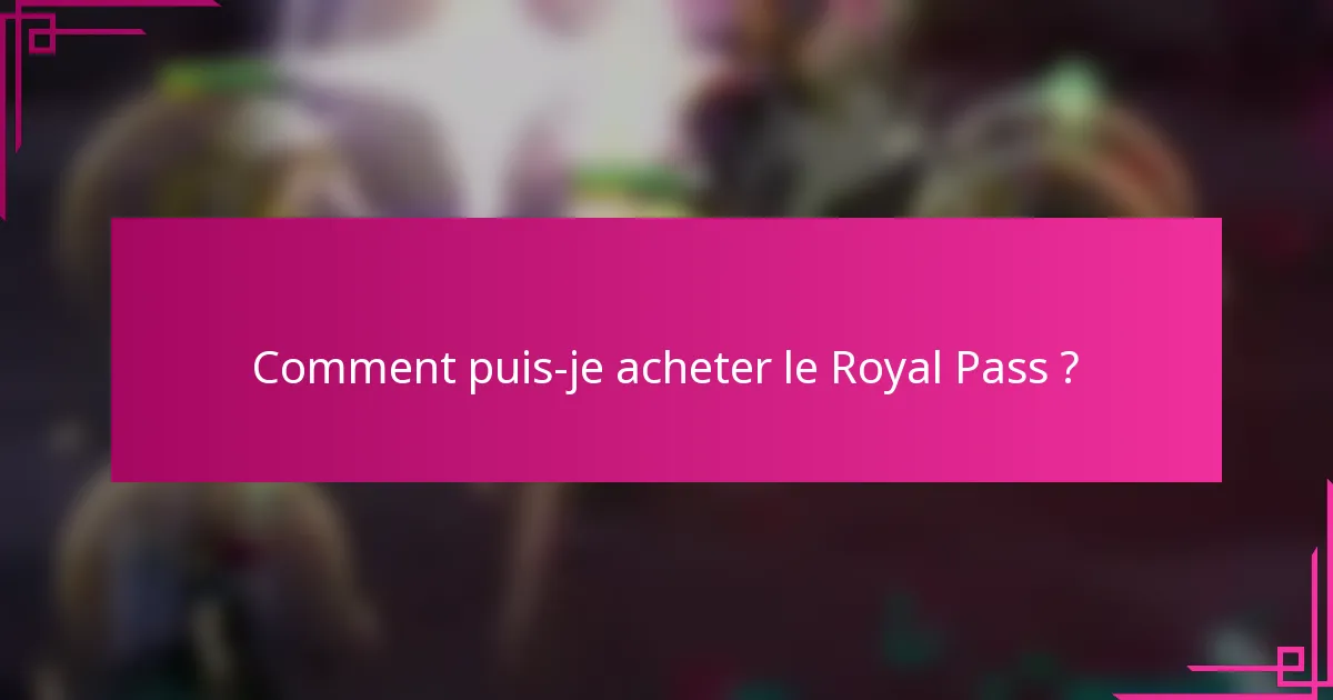 Comment puis-je acheter le Royal Pass ?