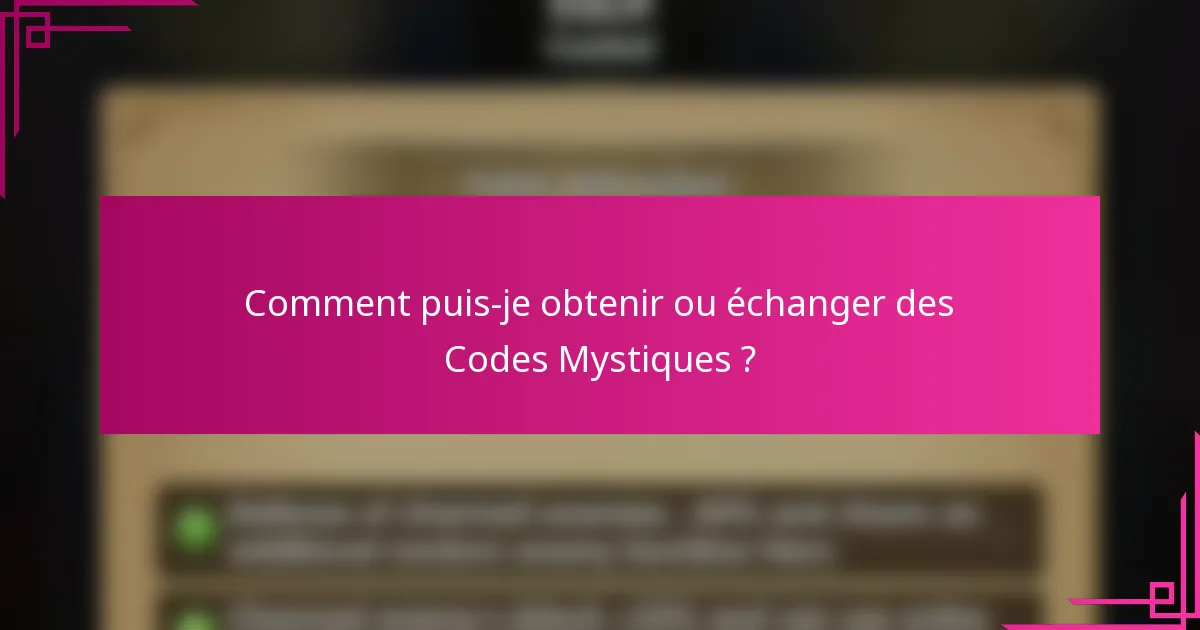 Comment puis-je obtenir ou échanger des Codes Mystiques ?