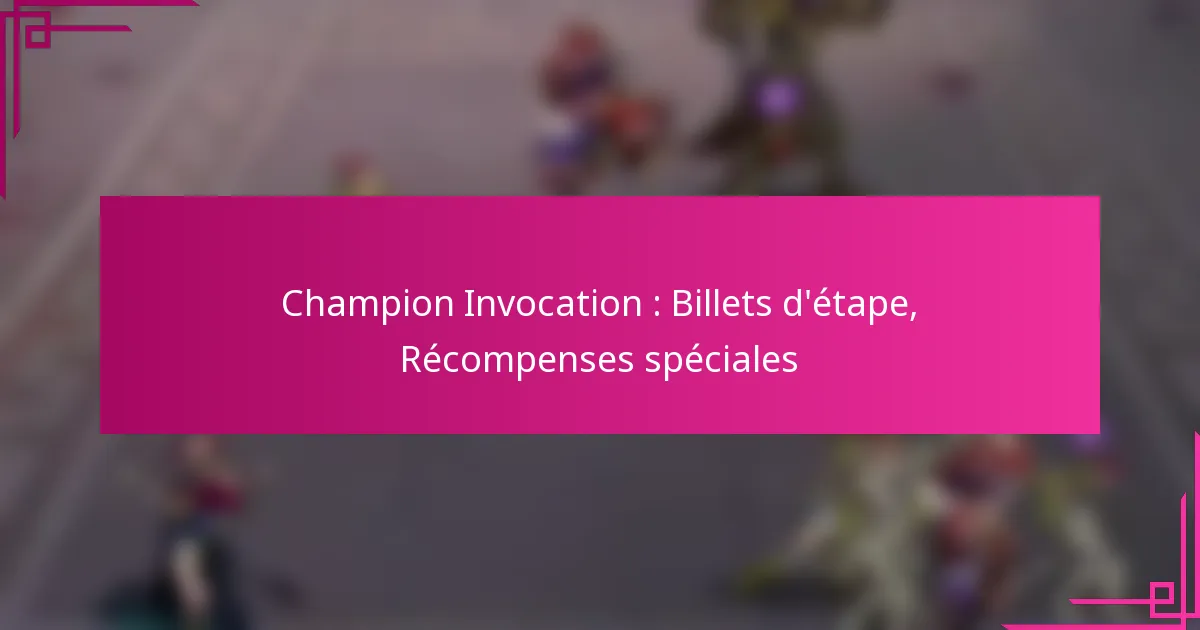 Champion Invocation : Billets d’étape, Récompenses spéciales