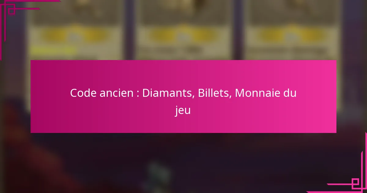 Code ancien : Diamants, Billets, Monnaie du jeu