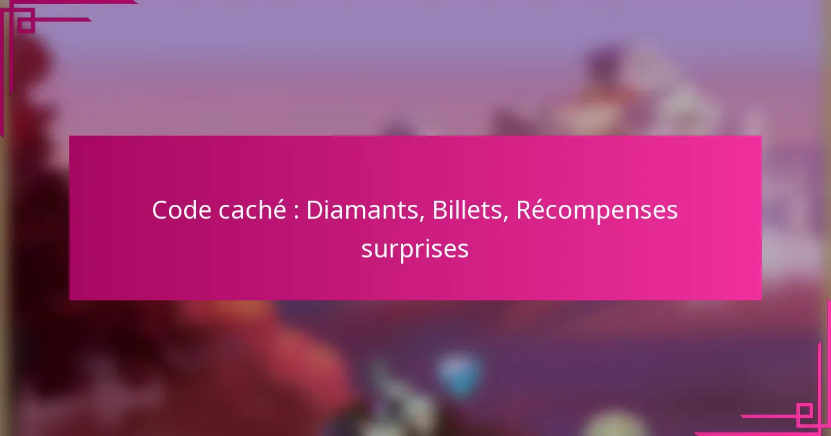 Code caché : Diamants, Billets, Récompenses surprises