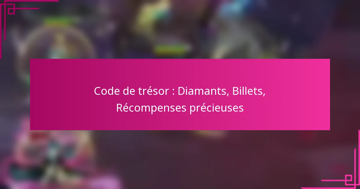 Code de trésor : Diamants, Billets, Récompenses précieuses
