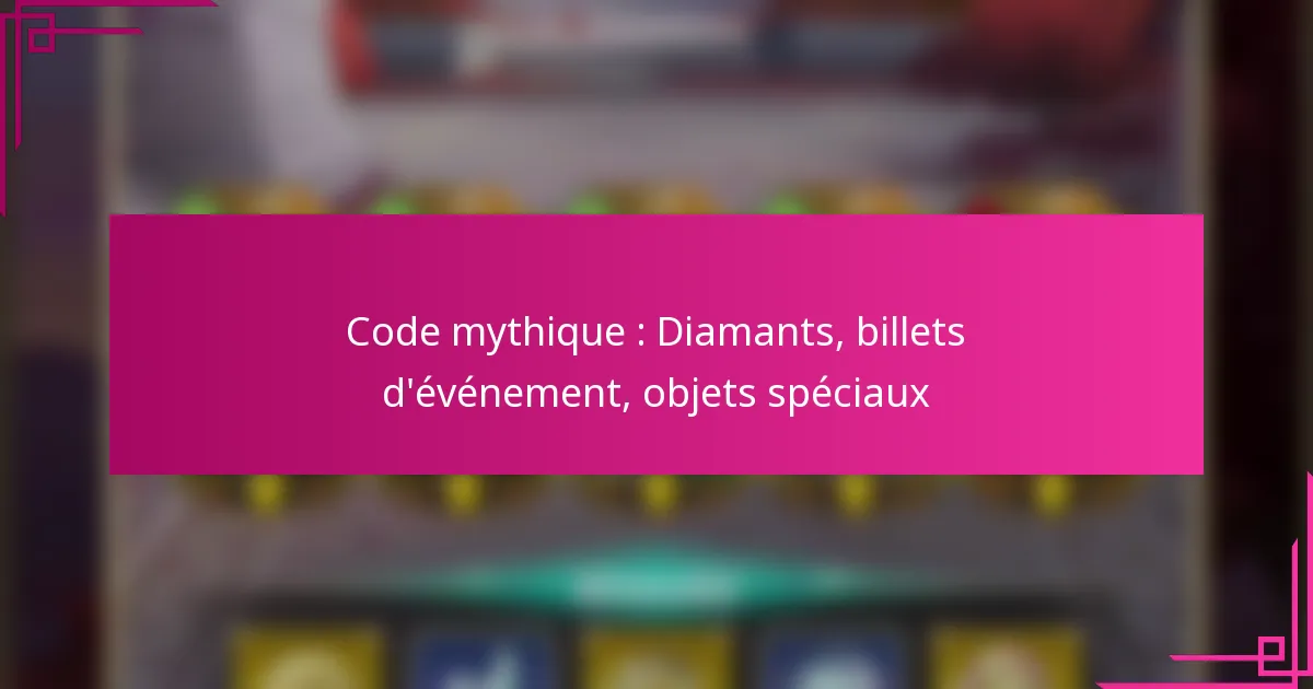 Code mythique : Diamants, billets d’événement, objets spéciaux