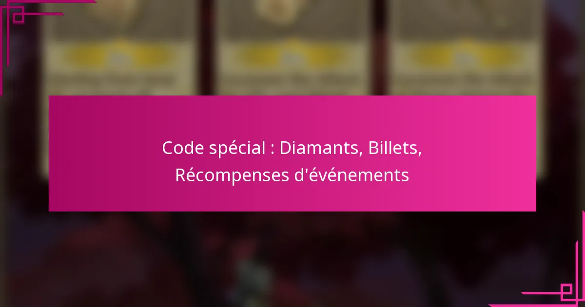 Code spécial : Diamants, Billets, Récompenses d’événements