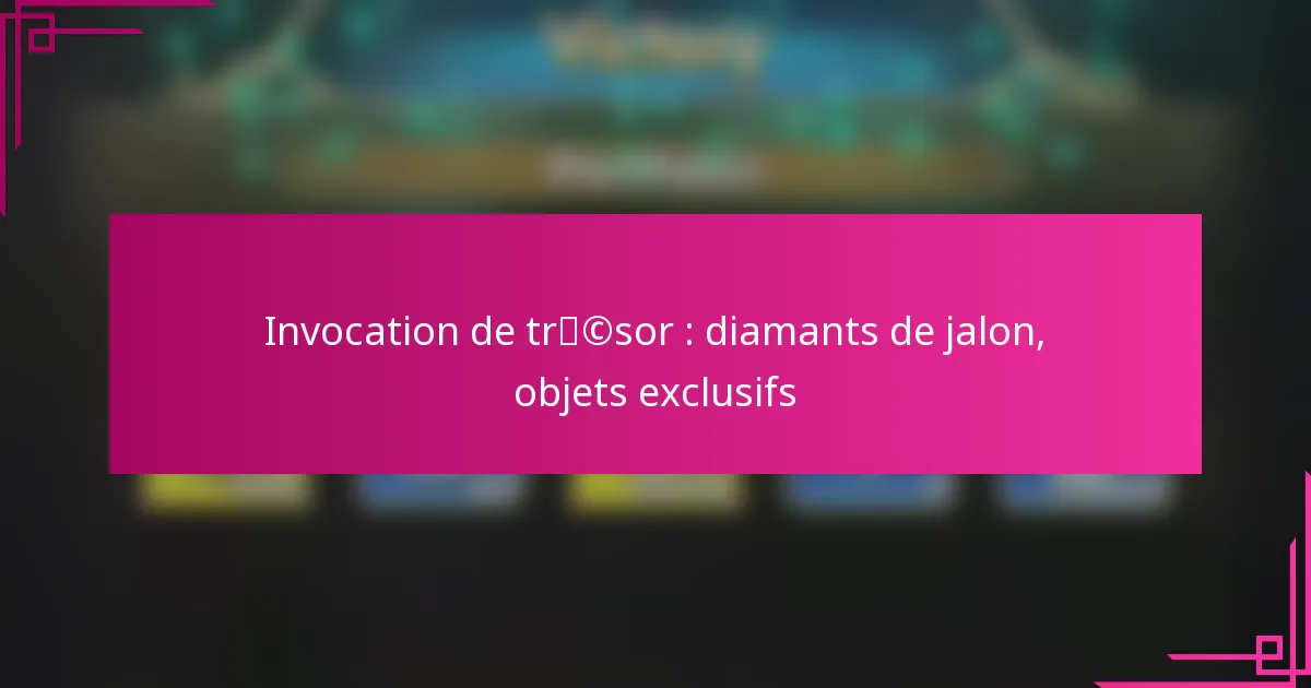 Invocation de trésor : diamants de jalon, objets exclusifs