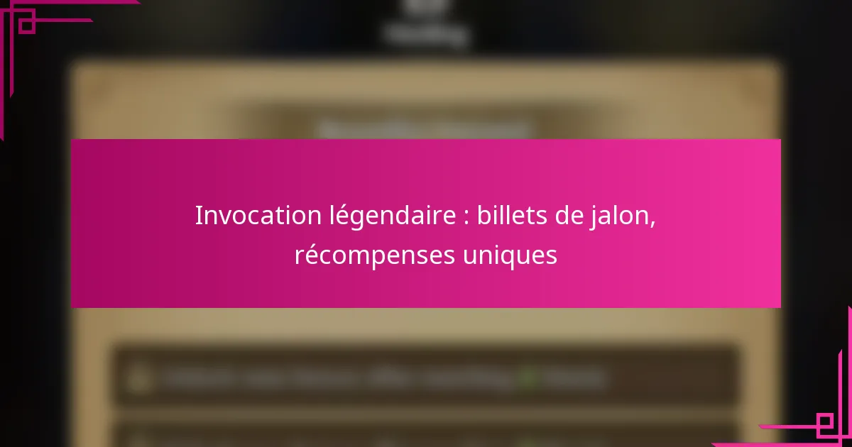 Invocation légendaire : billets de jalon, récompenses uniques