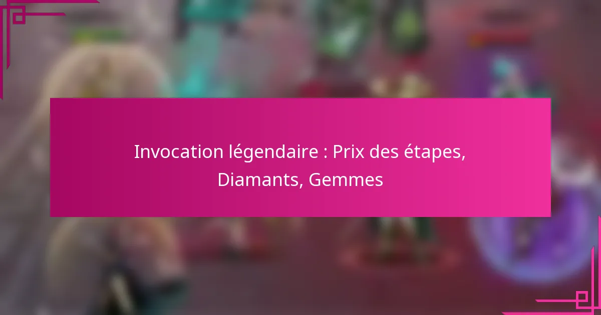 Invocation légendaire : Prix des étapes, Diamants, Gemmes