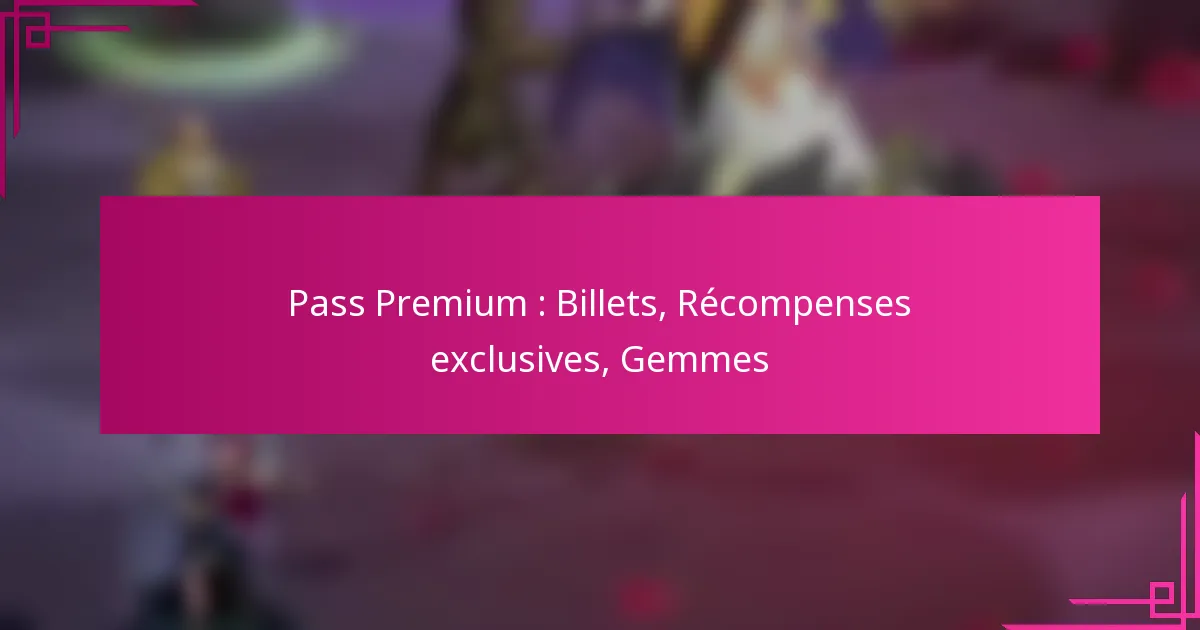 Pass Premium : Billets, Récompenses exclusives, Gemmes