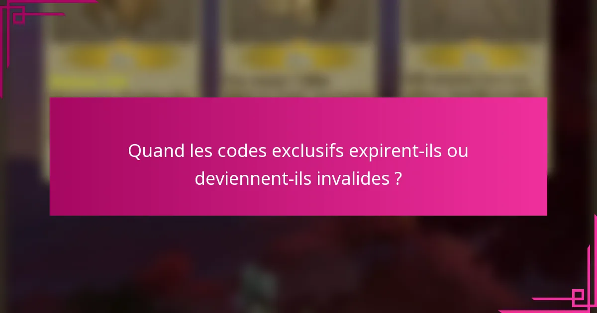 Quand les codes exclusifs expirent-ils ou deviennent-ils invalides ?