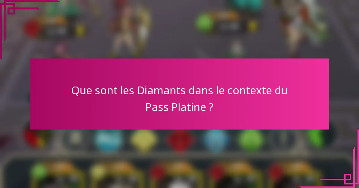 Que sont les Diamants dans le contexte du Pass Platine ?