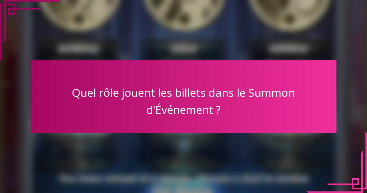 Quel rôle jouent les billets dans le Summon d'Événement ?