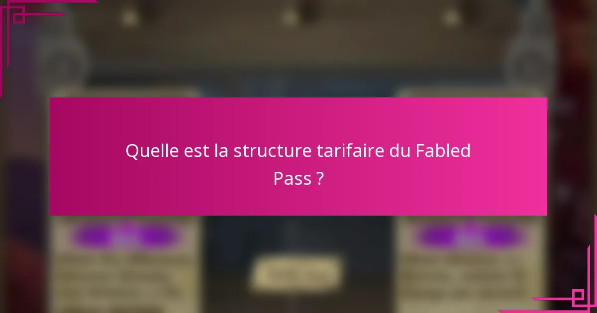 Quelle est la structure tarifaire du Fabled Pass ?
