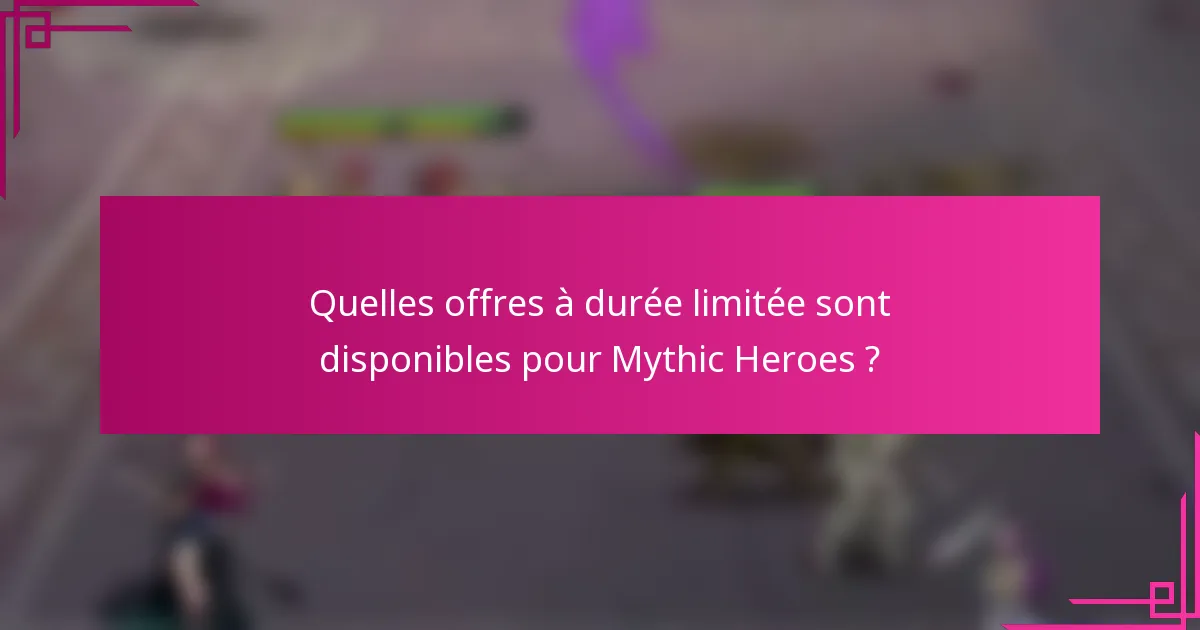 Quelles offres à durée limitée sont disponibles pour Mythic Heroes ?