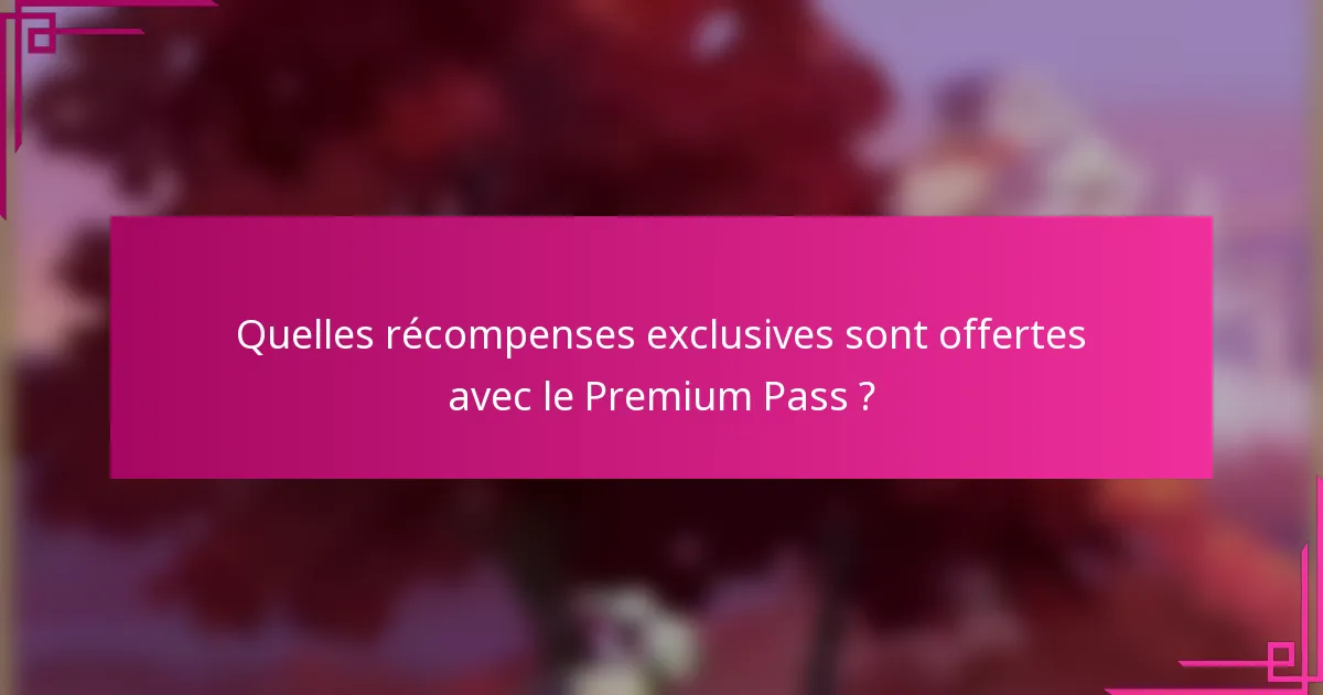 Quelles récompenses exclusives sont offertes avec le Premium Pass ?