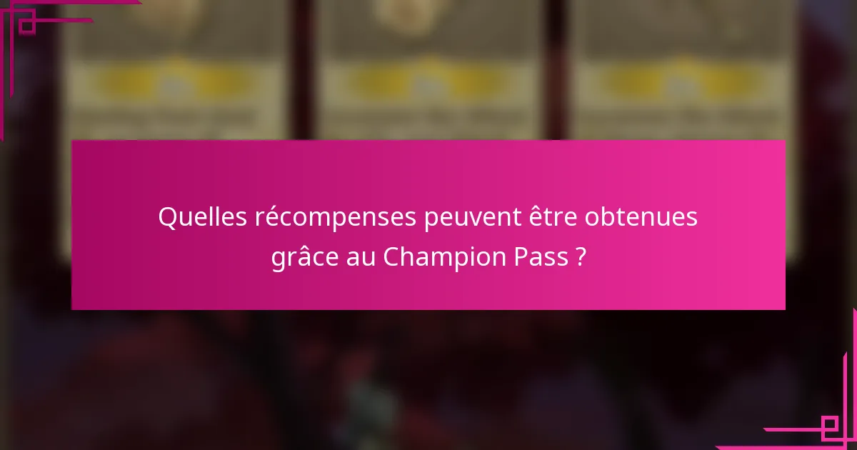 Quelles récompenses peuvent être obtenues grâce au Champion Pass ?