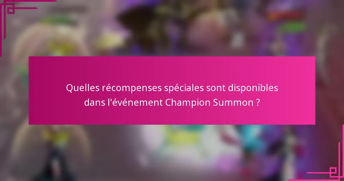 Quelles récompenses spéciales sont disponibles dans l'événement Champion Summon ?