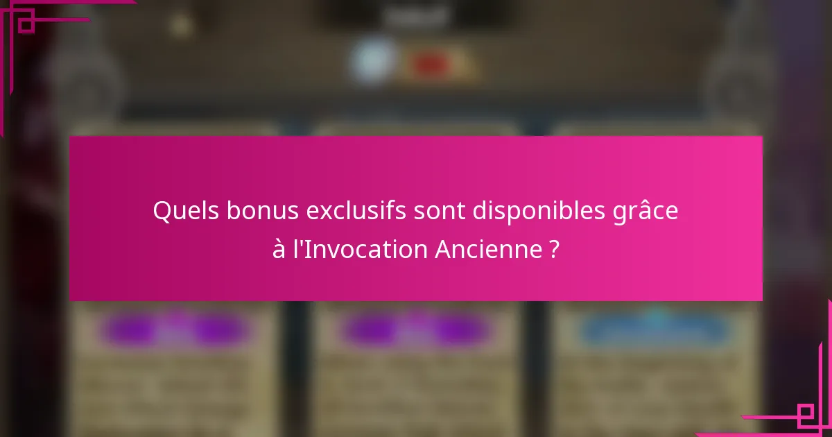 Quels bonus exclusifs sont disponibles grâce à l'Invocation Ancienne ?