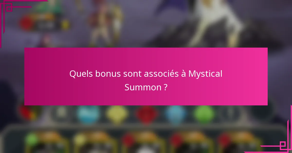 Quels bonus sont associés à Mystical Summon ?
