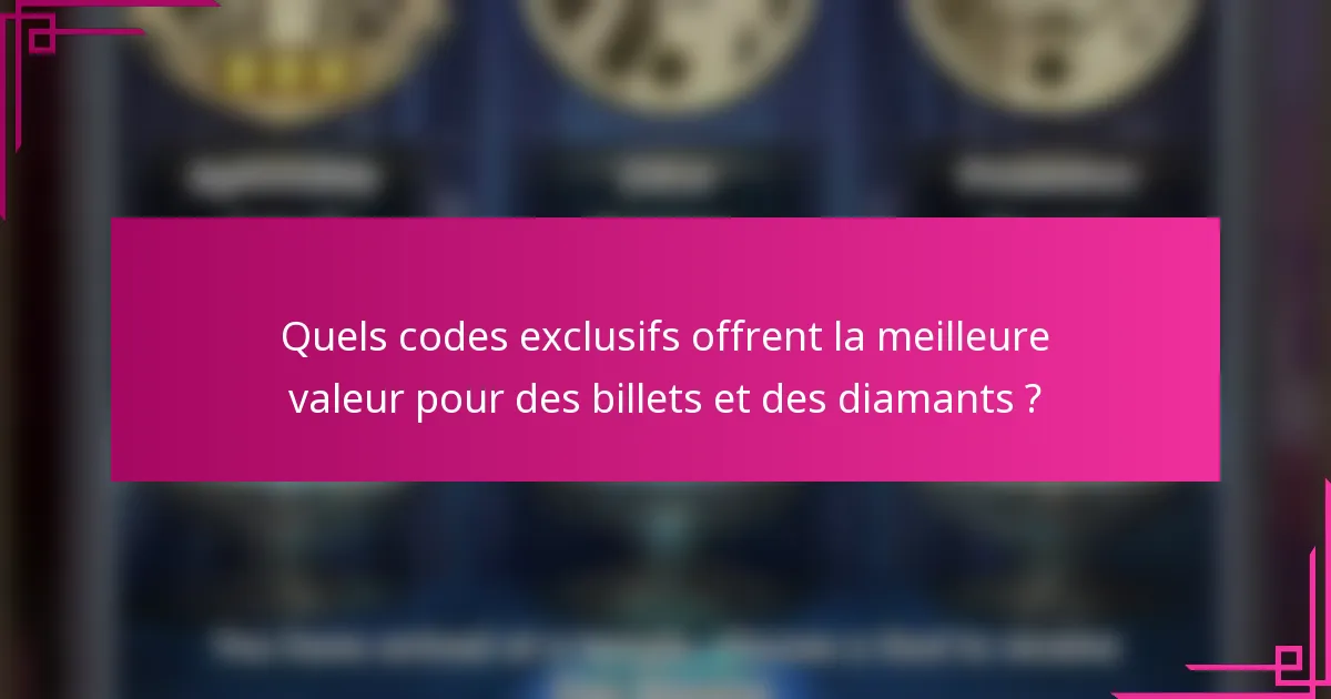 Quels codes exclusifs offrent la meilleure valeur pour des billets et des diamants ?