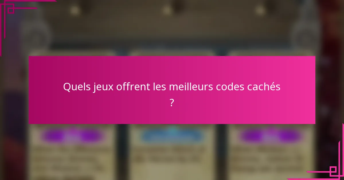 Quels jeux offrent les meilleurs codes cachés ?