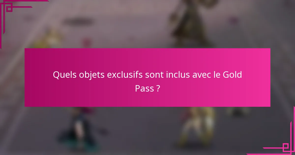 Quels objets exclusifs sont inclus avec le Gold Pass ?