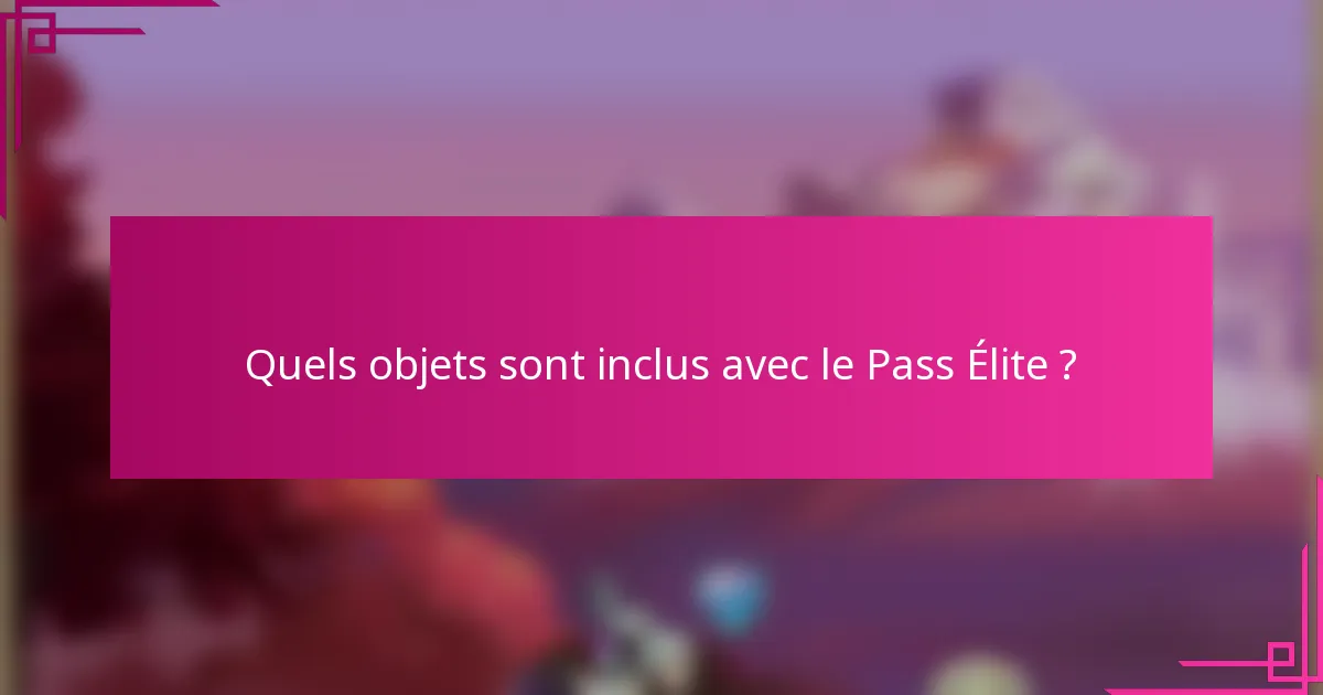 Quels objets sont inclus avec le Pass Élite ?