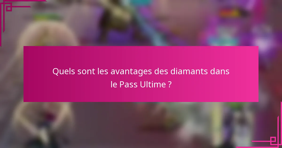 Quels sont les avantages des diamants dans le Pass Ultime ?