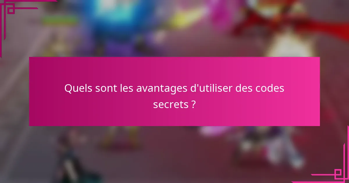 Quels sont les avantages d'utiliser des codes secrets ?