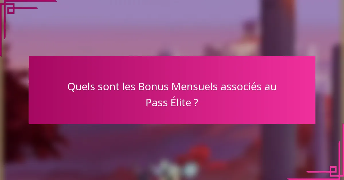 Quels sont les Bonus Mensuels associés au Pass Élite ?
