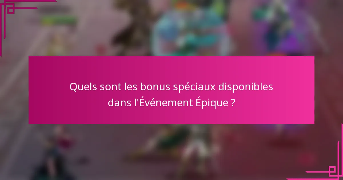Quels sont les bonus spéciaux disponibles dans l'Événement Épique ?