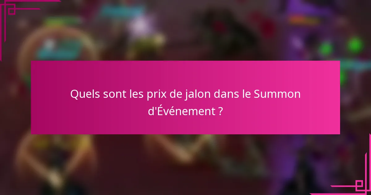 Quels sont les prix de jalon dans le Summon d'Événement ?