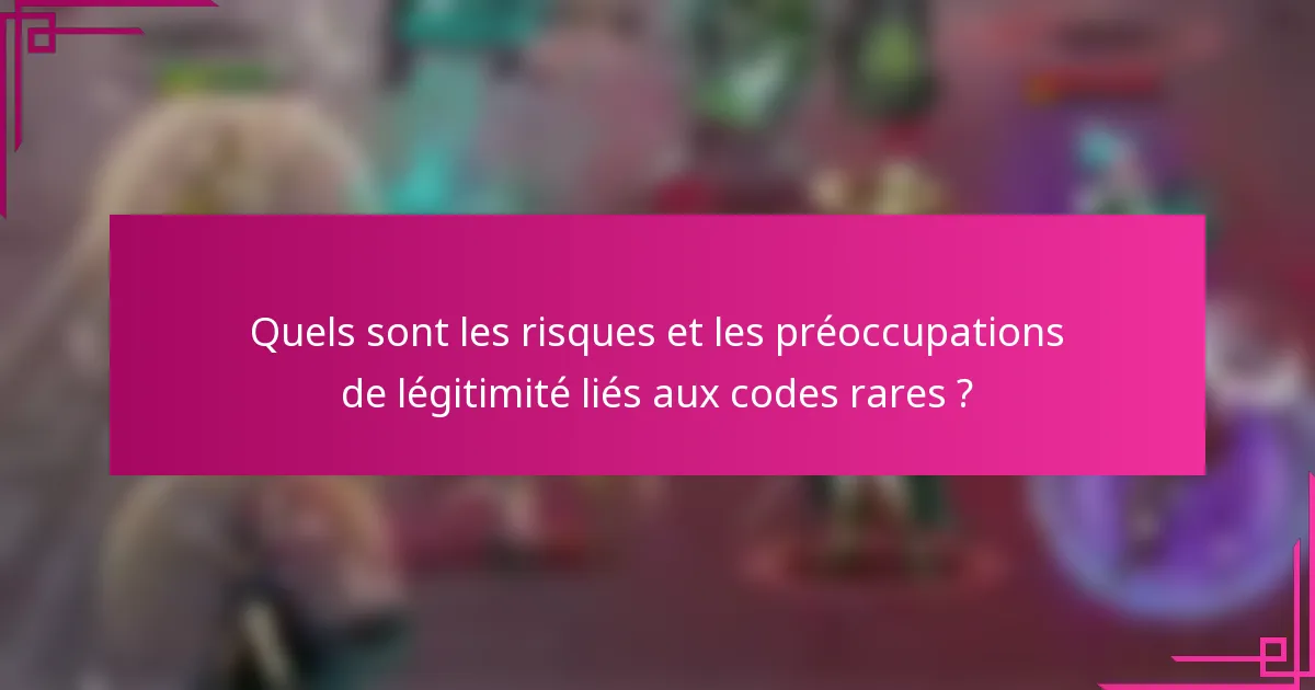 Quels sont les risques et les préoccupations de légitimité liés aux codes rares ?