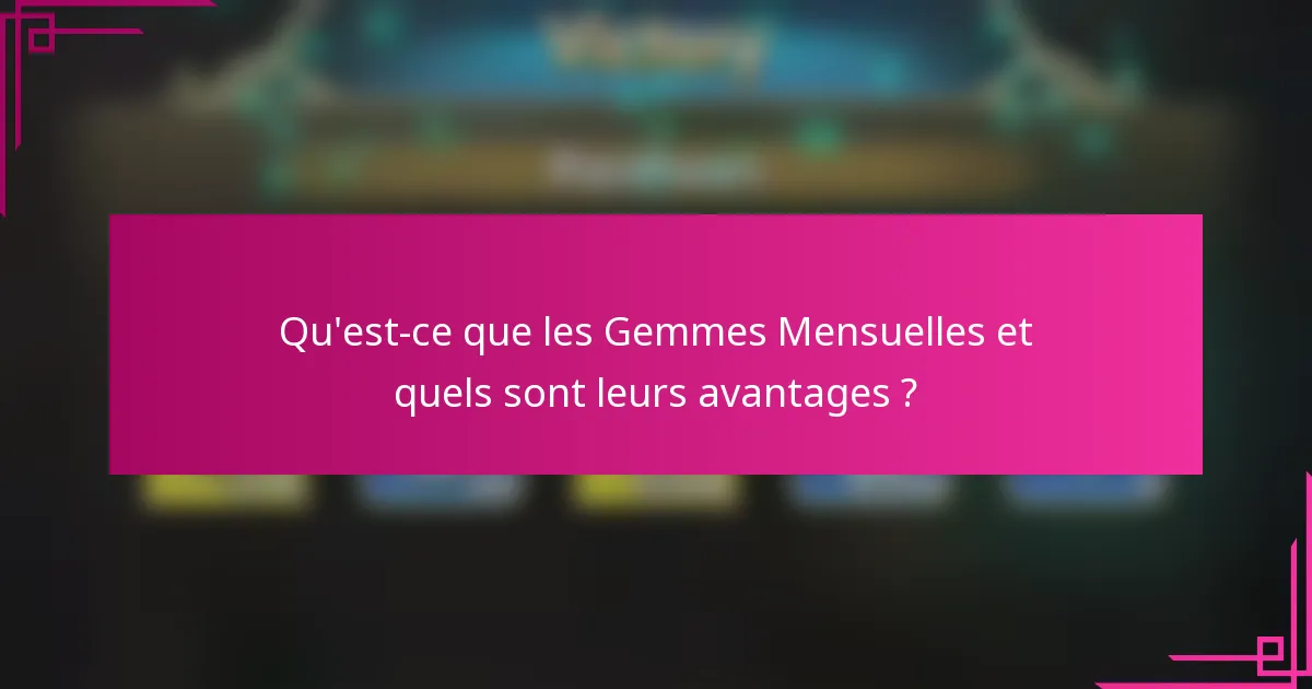 Qu'est-ce que les Gemmes Mensuelles et quels sont leurs avantages ?